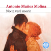 No te veré morir - Antonio Muñoz Molina