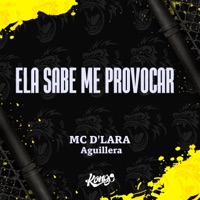 Ela Sabe Me Provocar - Single - MC D'lara & Aguillera