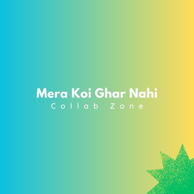 Collab Zone - Mera Koi Ghar Nahi