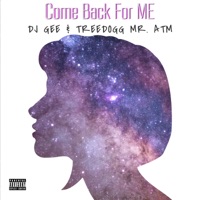 Come Back For ME - Single - DJ Gee & TreeDogg Mr. ATM
