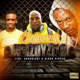 Ngizoyzela (feat. BLACKPEPPER & GOODKNIGHTT) Ced-Wreak