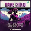 Thanne Chinnadi (Lofi) - Single