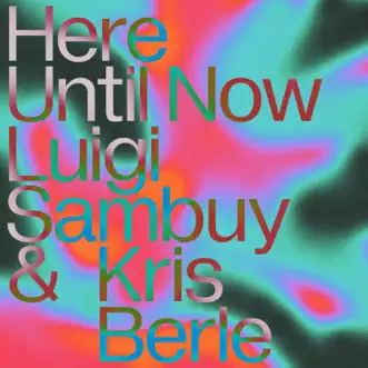 Here Until Now - Single by Luigi Sambuy & Kris Berle album reviews, ratings, credits