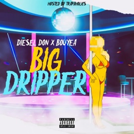 Big Dripper (feat. Bouyea) Diesel Don