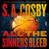 All the Sinners Bleed - S. A. Cosby