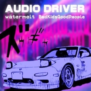 Audio Driver (feat. BadKidsGoodPeople)