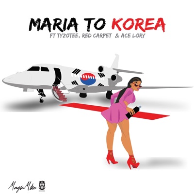 Maria To Korea (feat. Tyizo Tee, Red Carpet & Ace Lory) - Single
