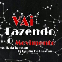 Vai Fazendo o Movimento - Single - DJ PAULIN DA INESTAN & MC LK DA INESTAN