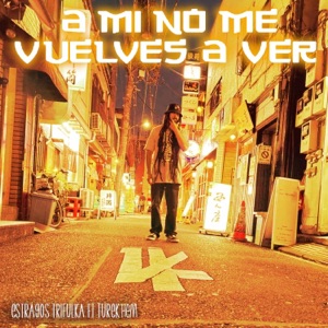 A Mi No Me Vuelves a Ver (feat. Turek Hem)