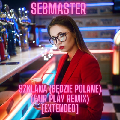 Szklana (Będzie Polane) (Fair Play Remix) [Extended] - Single