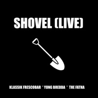 Shovel (Live) - Single - Klassik Frescobar, Yung Bredda & The Fatha