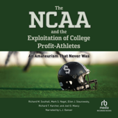 The NCAA and the Exploitation of College Profit Athletes : An Amateurism That Never Was - Richard M. Southall Cover Art