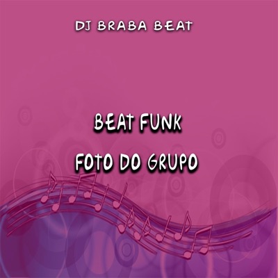 Dj Braba Beat - Beat Funk Foto Do Grupo