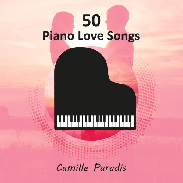 50 Piano Love Songs: Emotional Piano for Lovers