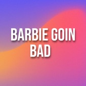 Barbie Goin Bad artwork