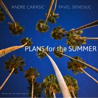 Plans for the Summer (feat. Pavel Denesiuc) - Single - Andre Carasic