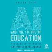 AI And The Future of Education : Teaching in the age of Artificial Intelligence - Priten Shah Cover Art