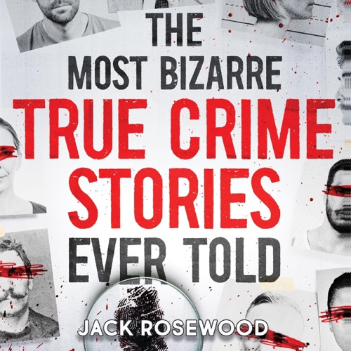 The Most Bizarre True Crime Stories Ever Told: 20 Unforgettable and Twisted True Crime Cases that Will Haunt You (Unabridged) cover