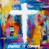 Change Is Coming (feat. Enkourage & Adonis) - Single