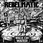 Rebelmatic - Walk On Water