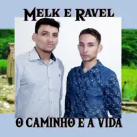 O Caminho e a Vida — Melk e Ravel