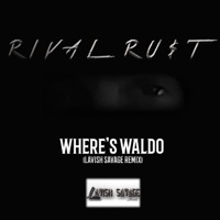 Where's Waldo (Lavish Savage Remix) [Lavish Savage Remix] - Single - RiVal Ru$t