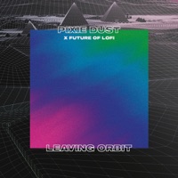 Leaving Orbit - Single - Pixie Dust & Future of Lofi