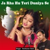 Ja Rha Hu Teri Duniya Se - Single