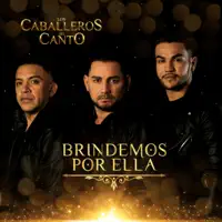 BRINDEMOS POR ELLA — LOS CABALLEROS DEL CANTO