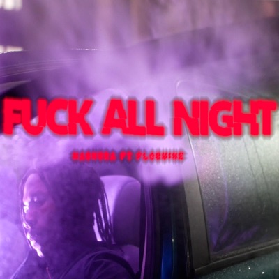 FUCK ALL NIGHT (feat. Flowmine) - Single