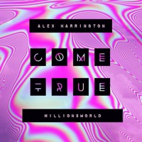 Come True (feat. MillionsWorld) - Single - Alex Harrington