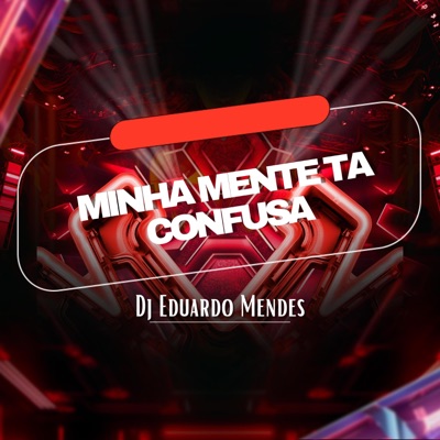 Dj Eduardo Mendes - Minha Mente Ta Confusa Eletrofunk