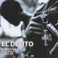 El Delito - Single (feat. Alex Ruiz & Clave 88) - Single - El Buen Gallo
