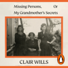 Missing Persons, Or My Grandmother's Secrets - Clair Wills