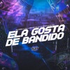 ELA GOSTA DE BANDIDO (feat. MC DOBELLA) - Single