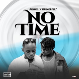 No Time (feat. Mascara Vibez) Brownzee