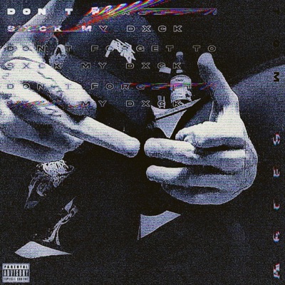 DON'T FORGET TO SXCK MY DXCK - EP