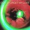 Don't Forget My Love (BURNS Remix) - Single