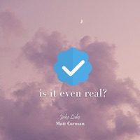 is it even real (feat. Matt Corman) - Single - Jake Luke