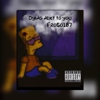 Dying Next To You - Single - Fro5o187