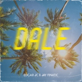 Dale (feat. Jay Finatic) Edgar JC