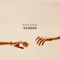 Closer - Single - Ryan Doyle