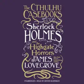 The Cthulhu Casebooks: Sherlock Holmes and the Highgate Horrors (The Cthulhu Casebooks Series)