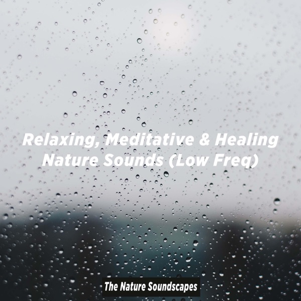 Relaxing, Meditative & Healing Nature Sounds (Low Freq)