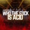 Who the Fuck Is Acid - Single