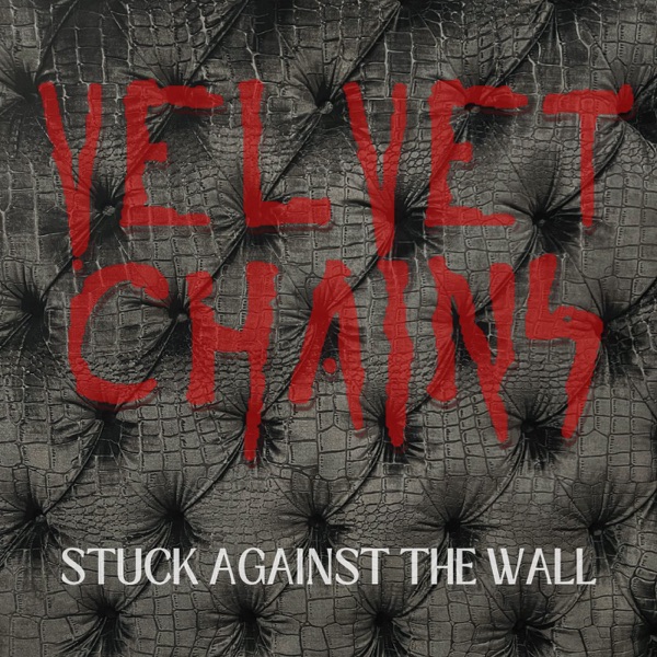 Velvet Chains - Stuck Against The Wall