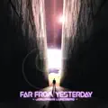 Far From Yesterday