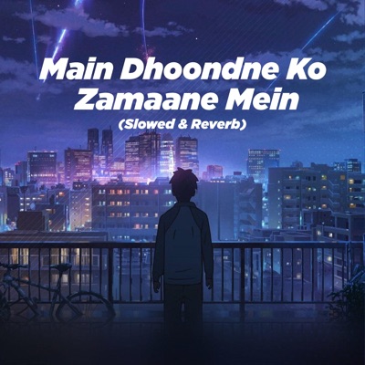Main Dhoondne Ko Zamaane Mein (Slowed & Reverb) cover