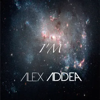 I'm - - EP by Alex Addea album reviews, ratings, credits