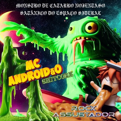 Monstro De Catarro Nojentaso Satânico Do Espaço Sideral (feat. MC Androidão) - Single